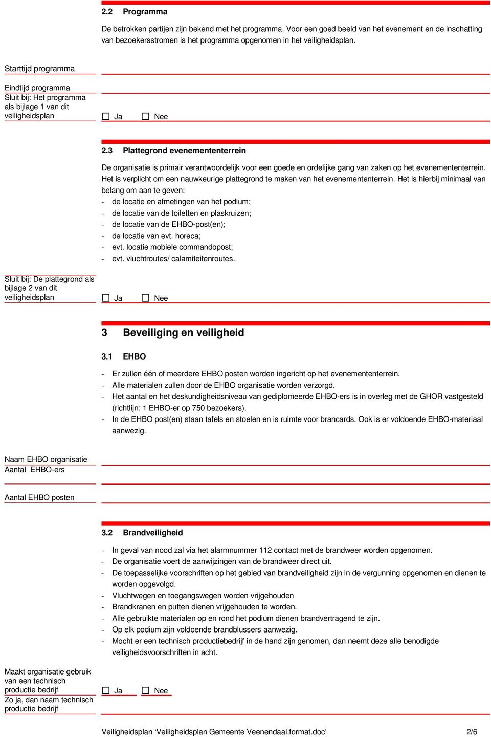 3 Plattegrond evenemententerrein De organisatie is primair verantwoordelijk voor een goede en ordelijke gang van zaken op het evenemententerrein.