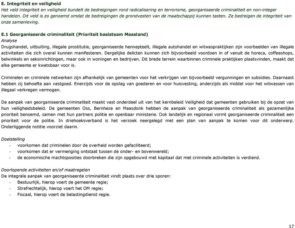 1 Georganiseerde criminaliteit (Prioriteit basisteam Maasland) Drugshandel, uitbuiting, illegale prostitutie, georganiseerde hennepteelt, illegale autohandel en witwaspraktijken zijn voorbeelden van