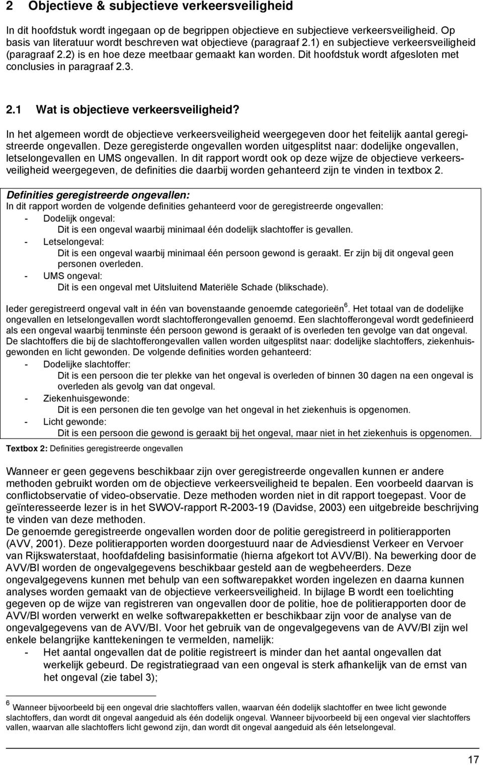 Dit hoofdstuk wordt afgesloten met conclusies in paragraaf 2.3. 2.1 Wat is objectieve verkeersveiligheid?