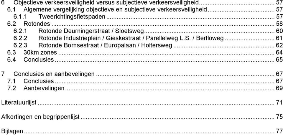 S. / Berfloweg... 61 6.2.3 Rotonde Bornsestraat / Europalaan / Holtersweg... 62 6.3 30km zones... 64 6.4 Conclusies.