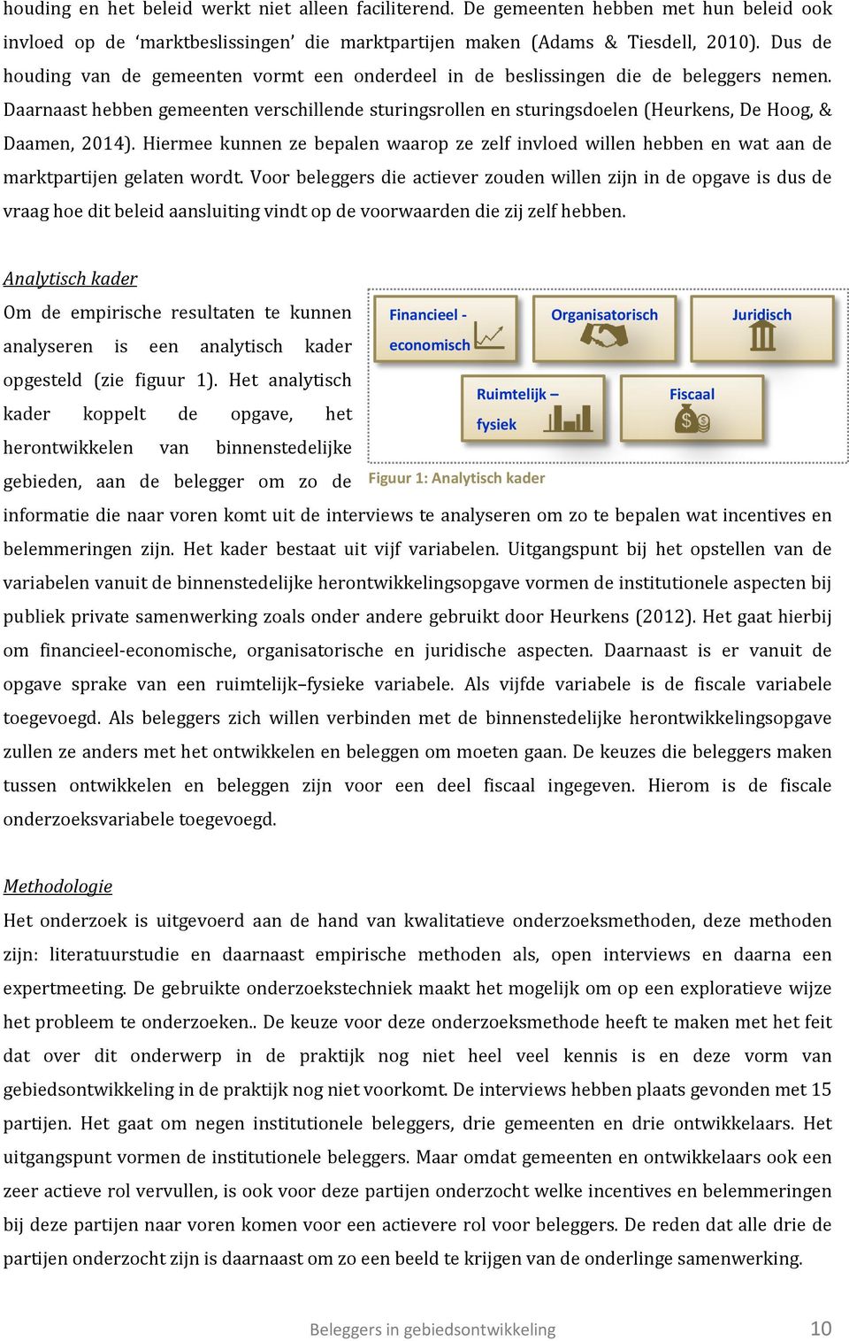 Daarnaast hebben gemeenten verschillende sturingsrollen en sturingsdoelen (Heurkens, De Hoog, & Daamen, 2014).