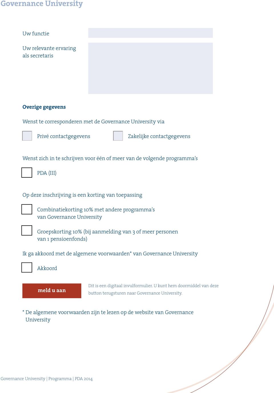 Combinatiekorting 10% met andere programma s van Governance University Groepskorting 10% (bij aanmelding van 3 of meer personen van 1 pensioenfonds) Ik ga