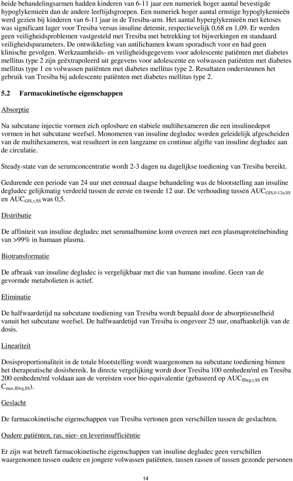 Het aantal hyperglykemieën met ketoses was significant lager voor Tresiba versus insuline detemir, respectievelijk 0,68 en 1,09.