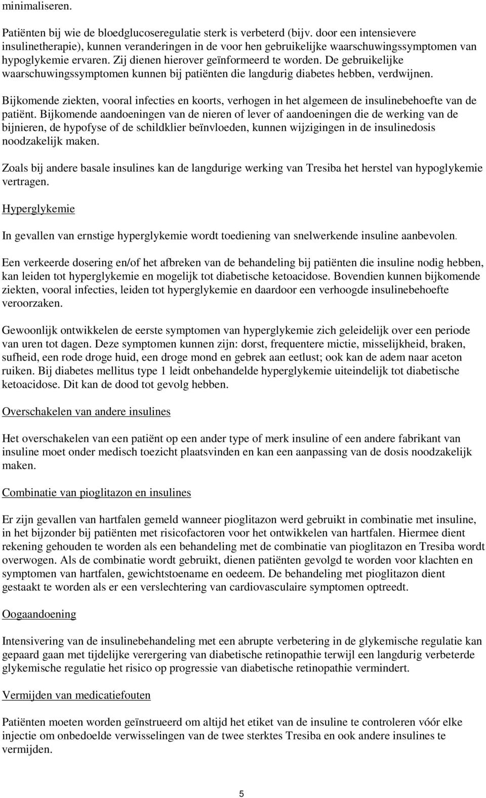 De gebruikelijke waarschuwingssymptomen kunnen bij patiënten die langdurig diabetes hebben, verdwijnen.