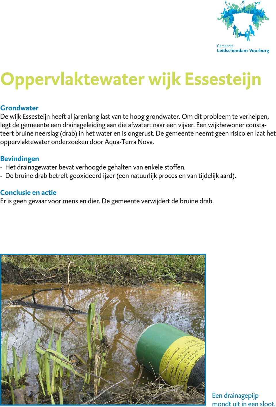 Een wijkbewoner constateert bruine neerslag (drab) in het water en is ongerust. De gemeente neemt geen risico en laat het oppervlaktewater onderzoeken door Aqua-Terra Nova.