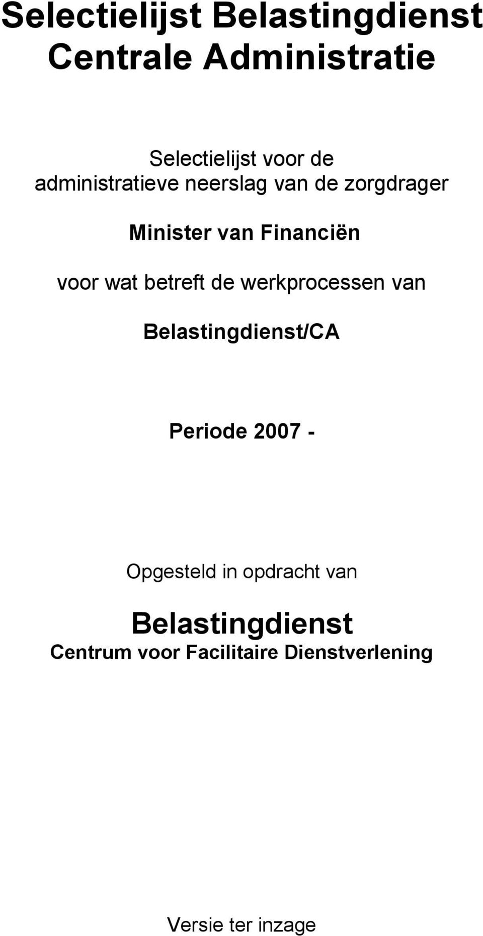 betreft de werkprocessen van Belastingdienst/CA Periode 2007 - Opgesteld in