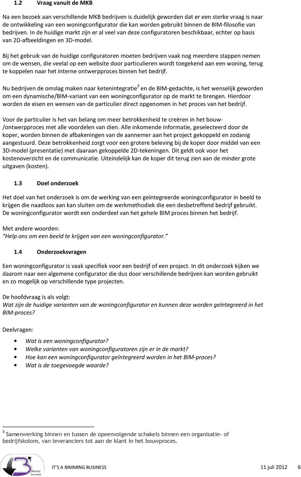 Bij het gebruik van de huidige configuratoren moeten bedrijven vaak nog meerdere stappen nemen om de wensen, die veelal op een website door particulieren wordt toegekend aan een woning, terug te