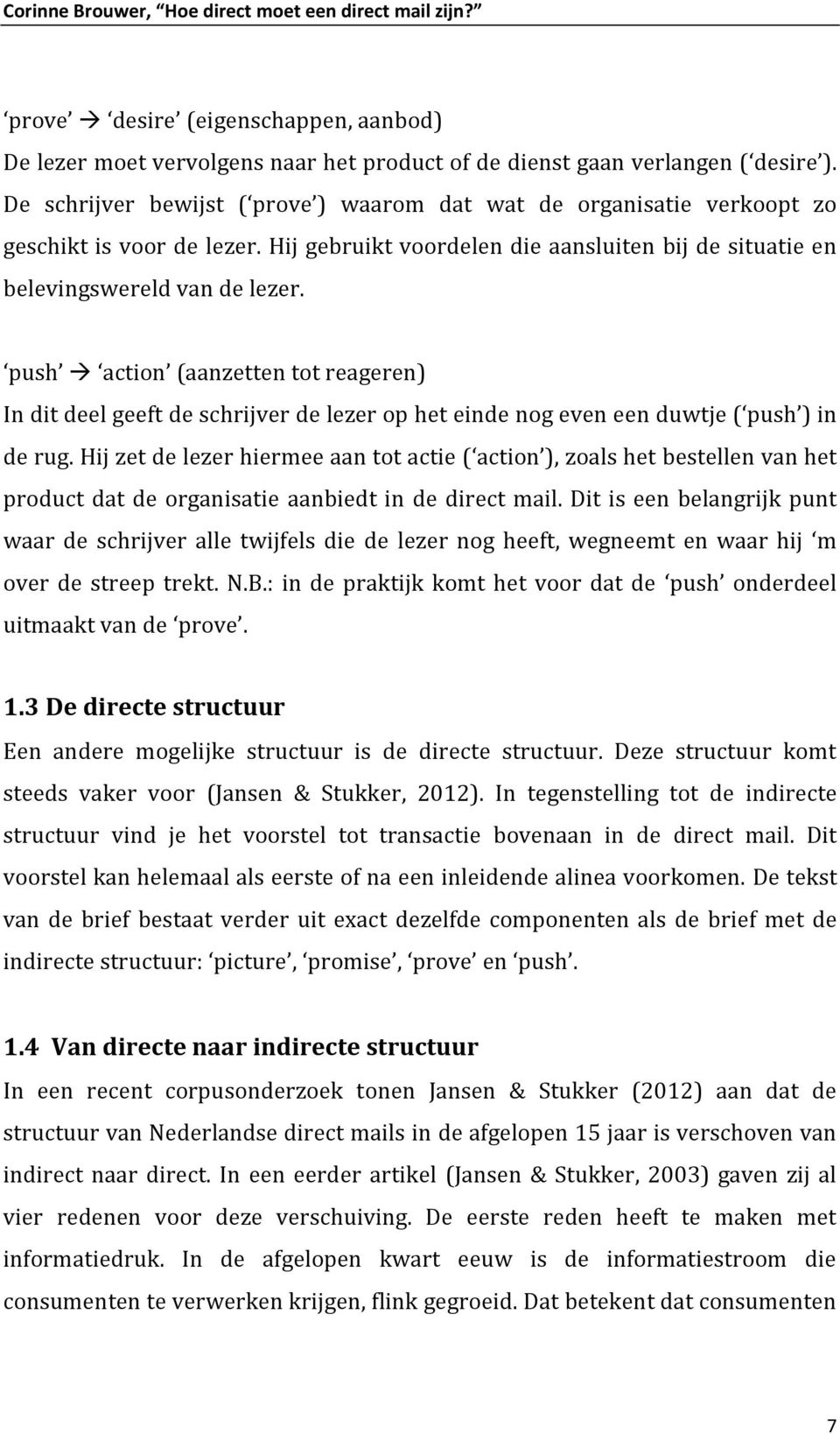 push action (aanzetten tot reageren) In dit deel geeft de schrijver de lezer op het einde nog even een duwtje ( push ) in de rug.