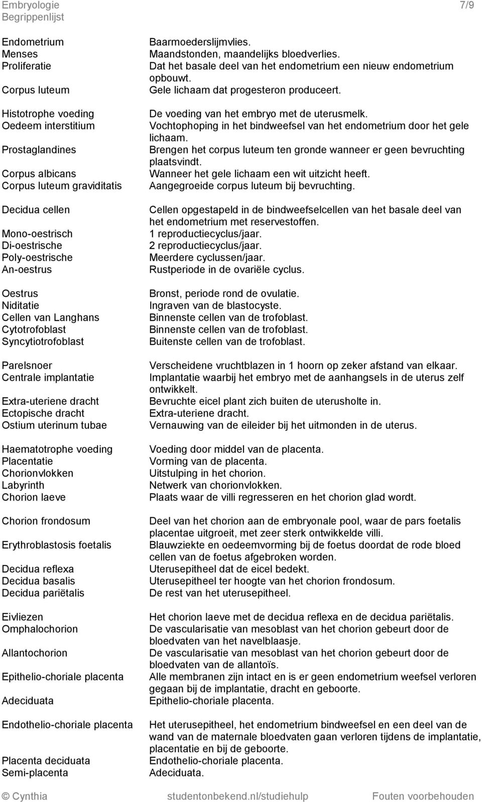 uterinum tubae Haematotrophe voeding Placentatie Chorionvlokken Labyrinth Chorion laeve Chorion frondosum Erythroblastosis foetalis Decidua reflexa Decidua basalis Decidua pariëtalis Eivliezen