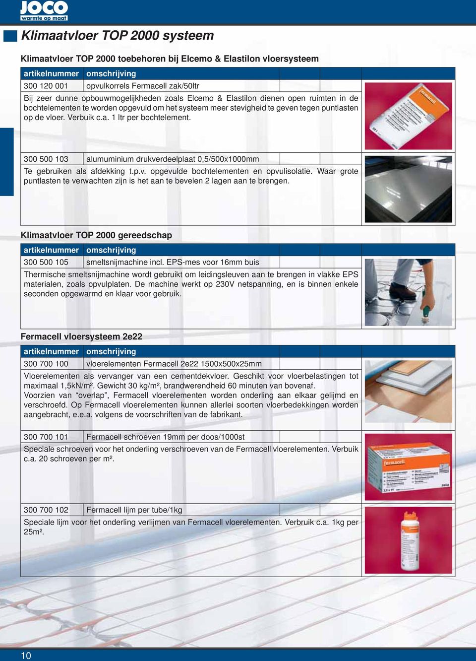 300 500 103 alumuminium drukverdeelplaat 0,5/500x1000mm Te gebruiken als afdekking t.p.v. opgevulde bochtelementen en opvulisolatie.