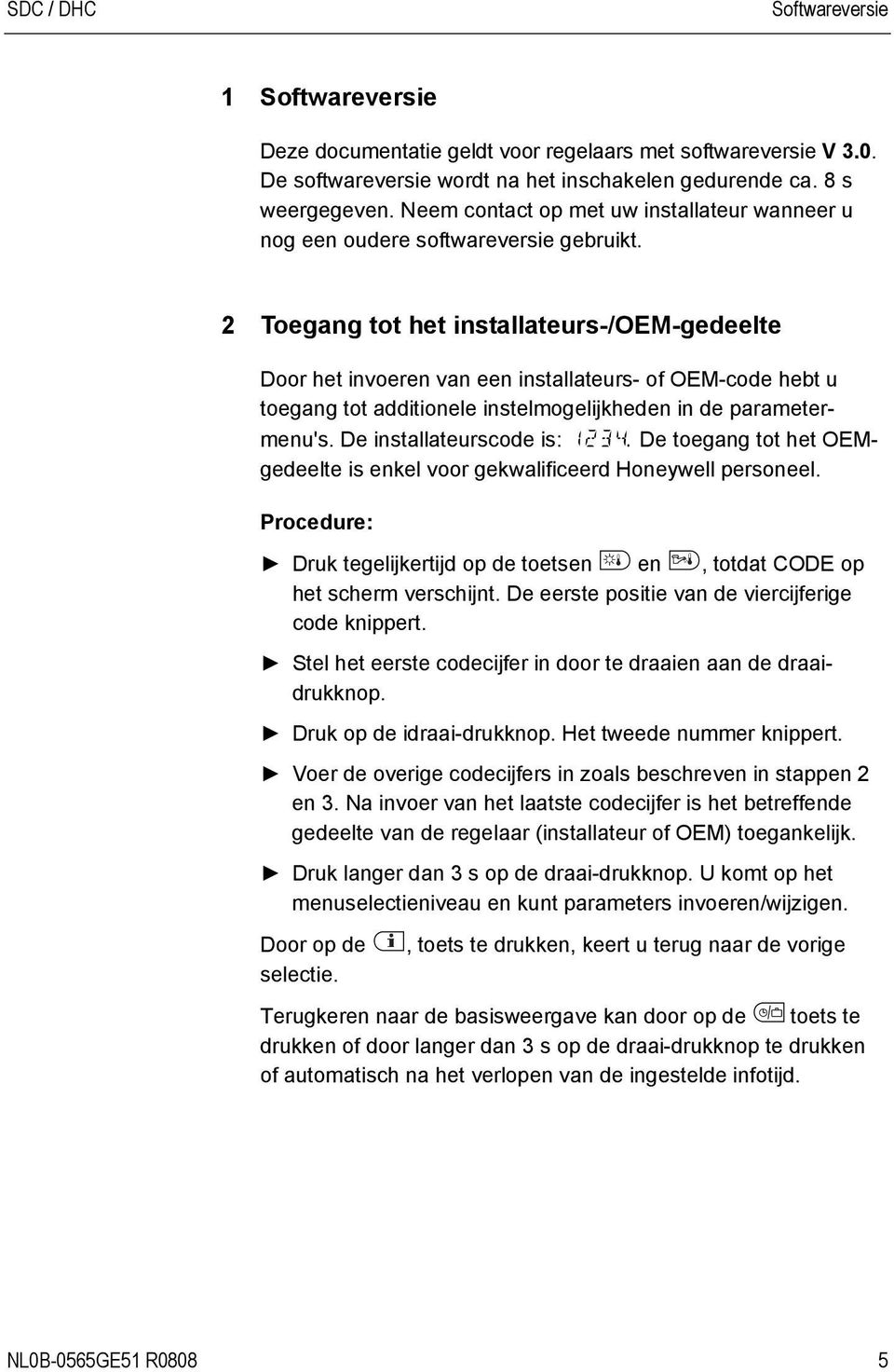 Neem contact op met uw installateur wanneer u nog een oudere softwareversie gebruikt.