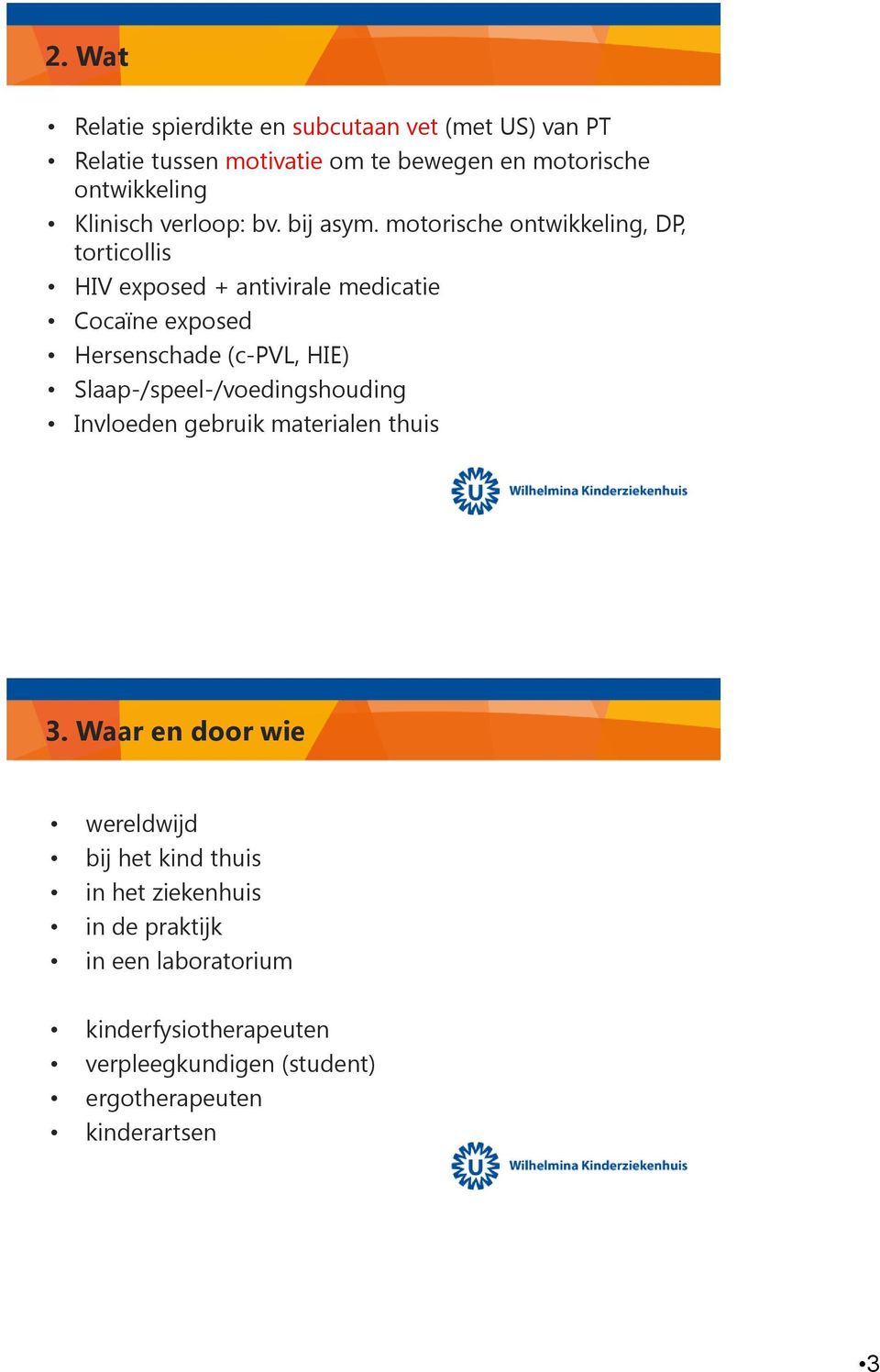 motorische ontwikkeling, DP, torticollis HIV exposed + antivirale medicatie Cocaïne exposed Hersenschade (c-pvl, HIE)