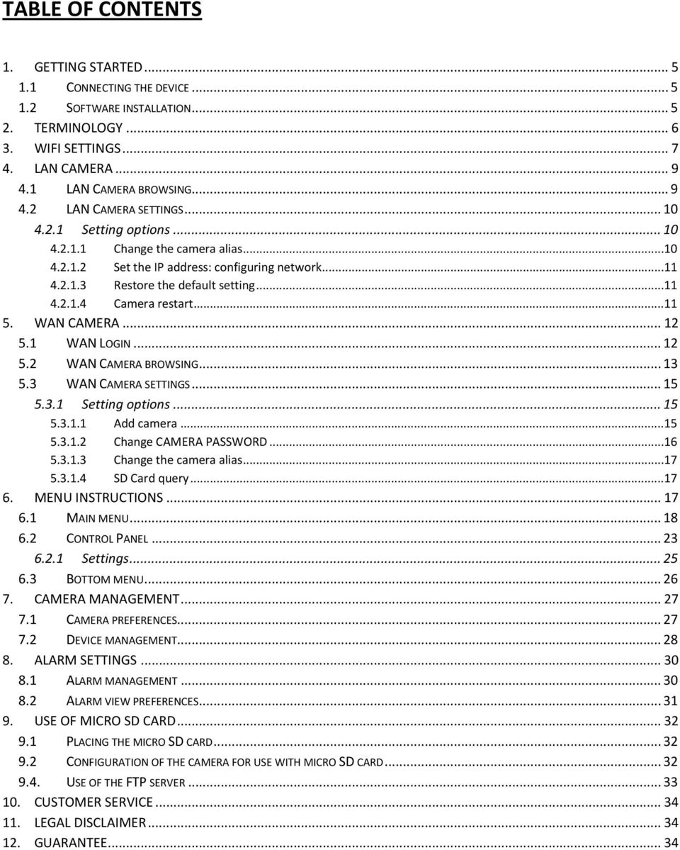 WAN CAMERA... 12 5.1 WAN LOGIN... 12 5.2 WAN CAMERA BROWSING... 13 5.3 WAN CAMERA SETTINGS... 15 5.3.1 Setting options... 15 5.3.1.1 Add camera...15 5.3.1.2 Change CAMERA PASSWORD...16 5.3.1.3 Change the camera alias.