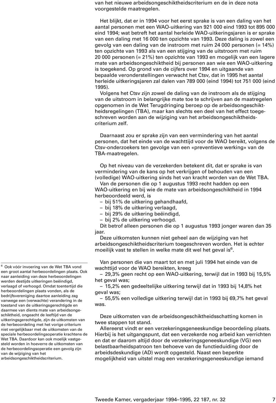 WAO-uitkeringsjaren is er sprake van een daling met 16 000 ten opzichte van 1993.