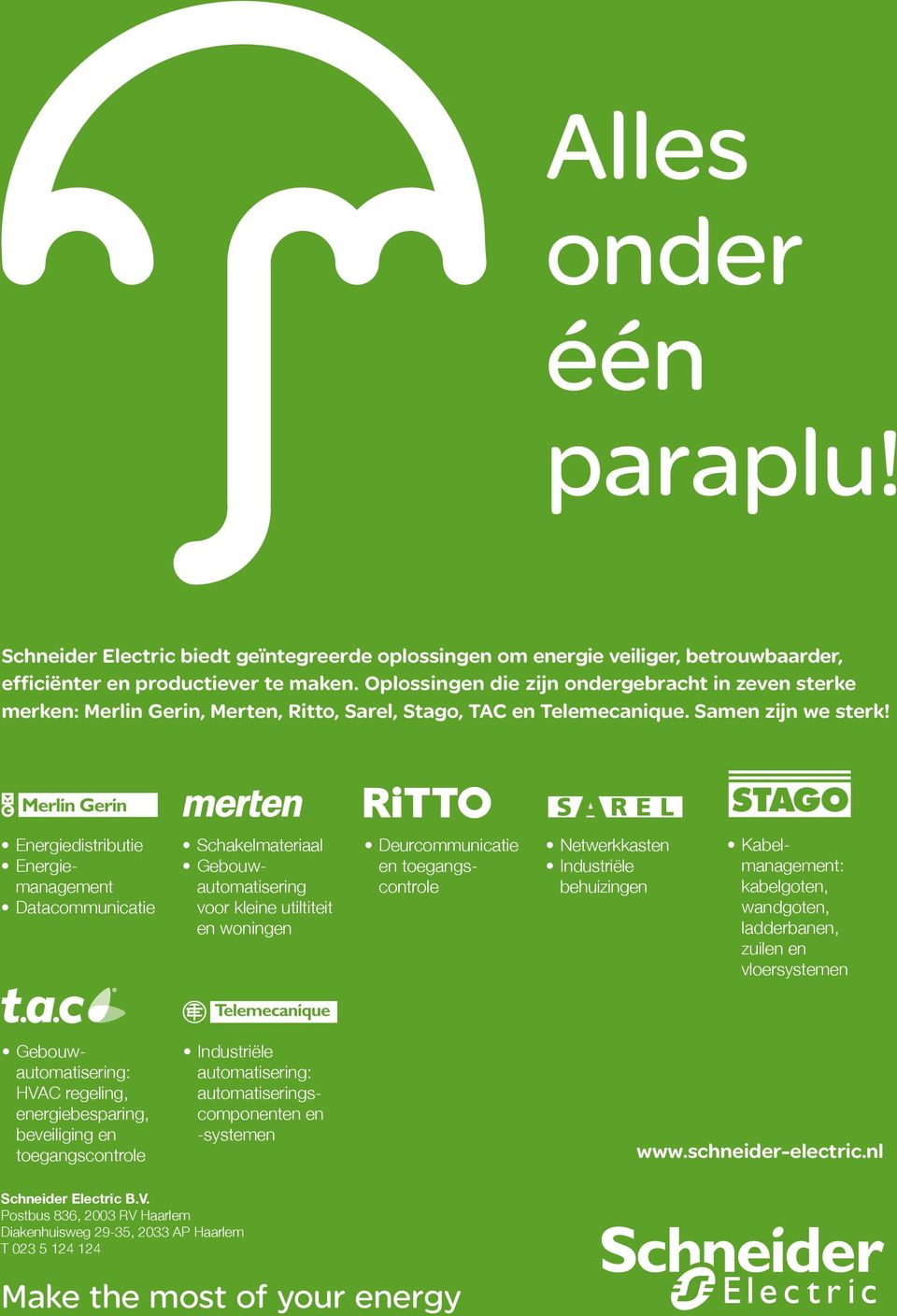 Energiedistributie Energiemanagement Datacommunicatie Schakelmateriaal Gebouwautomatisering voor kleine utiltiteit en woningen Deurcommunicatie en toegangscontrole Netwerkkasten Industriële