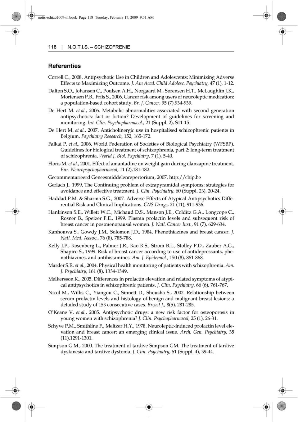 , Norgaard M., Sorensen H.T., McLaughlin J.K., Mortensen P.B., Friis S., 2006. Cancer risk among users of neuroleptic medication: a population-based cohort study. Br. J. Cancer, 95 (7),934-939.