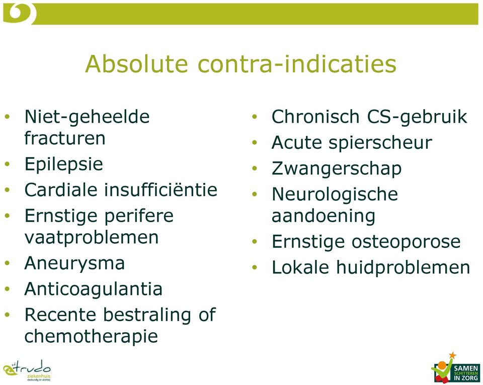 Recente bestraling of chemotherapie Chronisch CS-gebruik Acute spierscheur