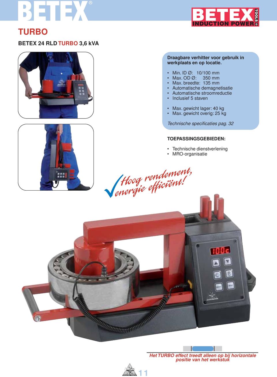 gewicht lager: 40 kg Max. gewicht overig: 25 kg Technische specificaties pag. 32 Hoog rendement, energie efficient!