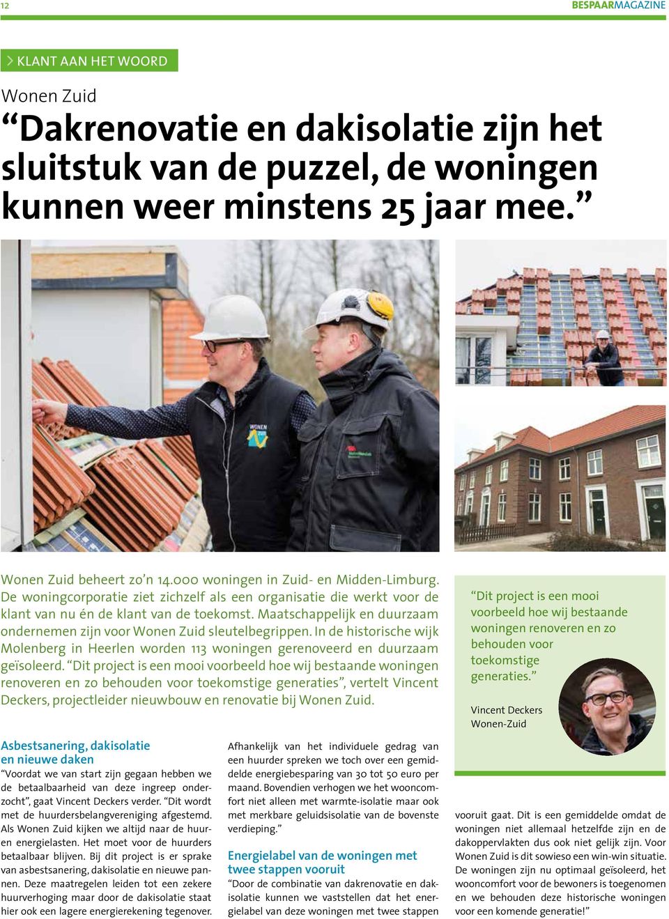 Maatschappelijk en duurzaam ondernemen zijn voor Wonen Zuid sleutelbegrippen. In de historische wijk Molenberg in Heerlen worden 113 woningen gerenoveerd en duurzaam geïsoleerd.