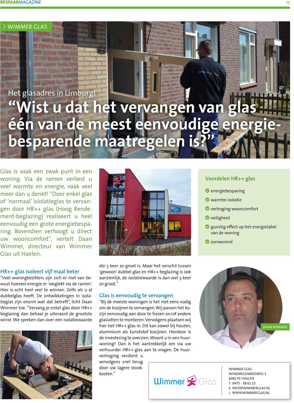 Door enkel glas of normaal islolatieglas te vervangen door HR++ glas (Hoog Rendement-beglazing) realiseert u heel eenvoudig een grote energiebesparing.