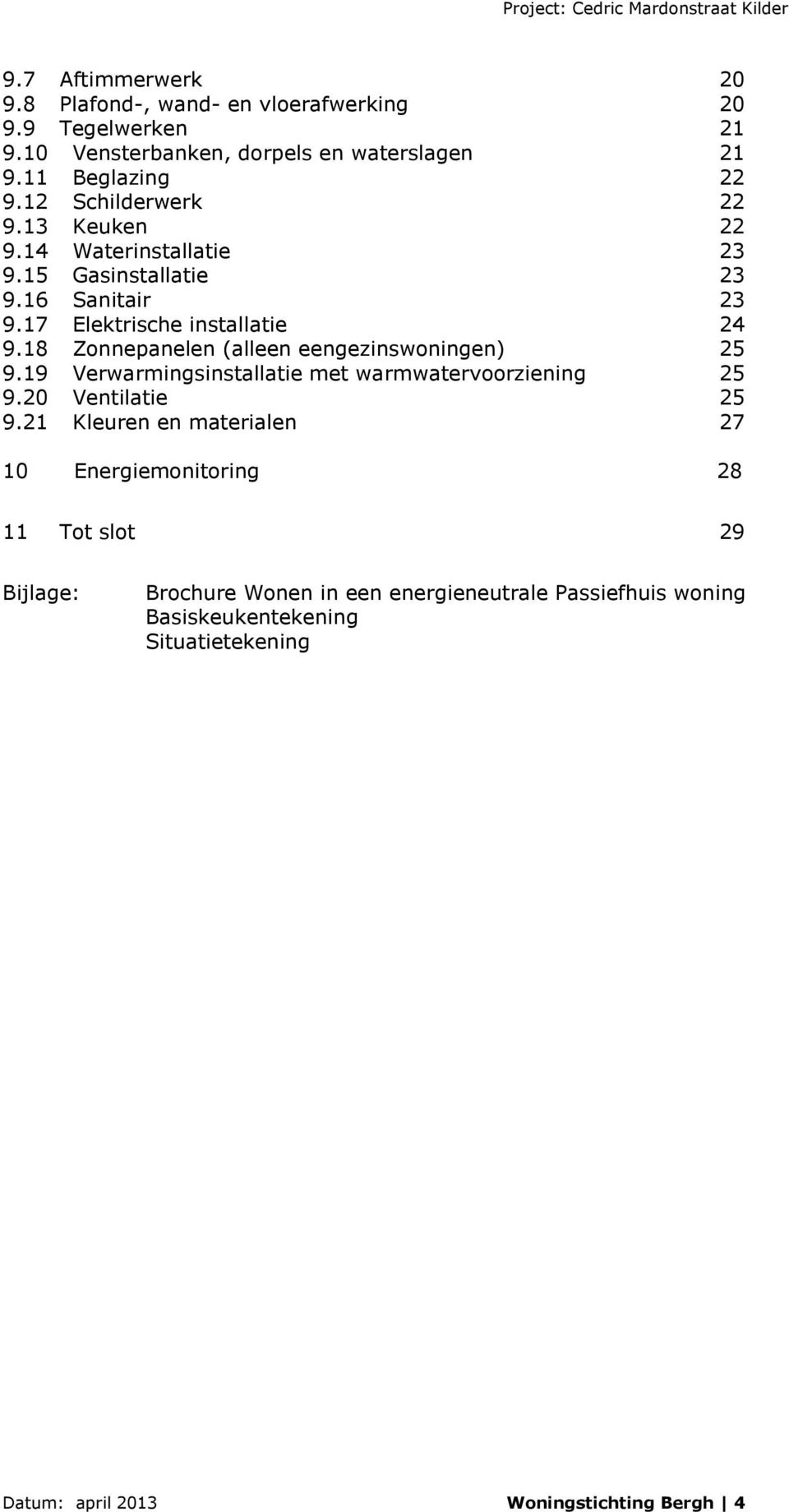 18 Zonnepanelen (alleen eengezinswoningen) 25 9.19 Verwarmingsinstallatie met warmwatervoorziening 25 9.20 Ventilatie 25 9.