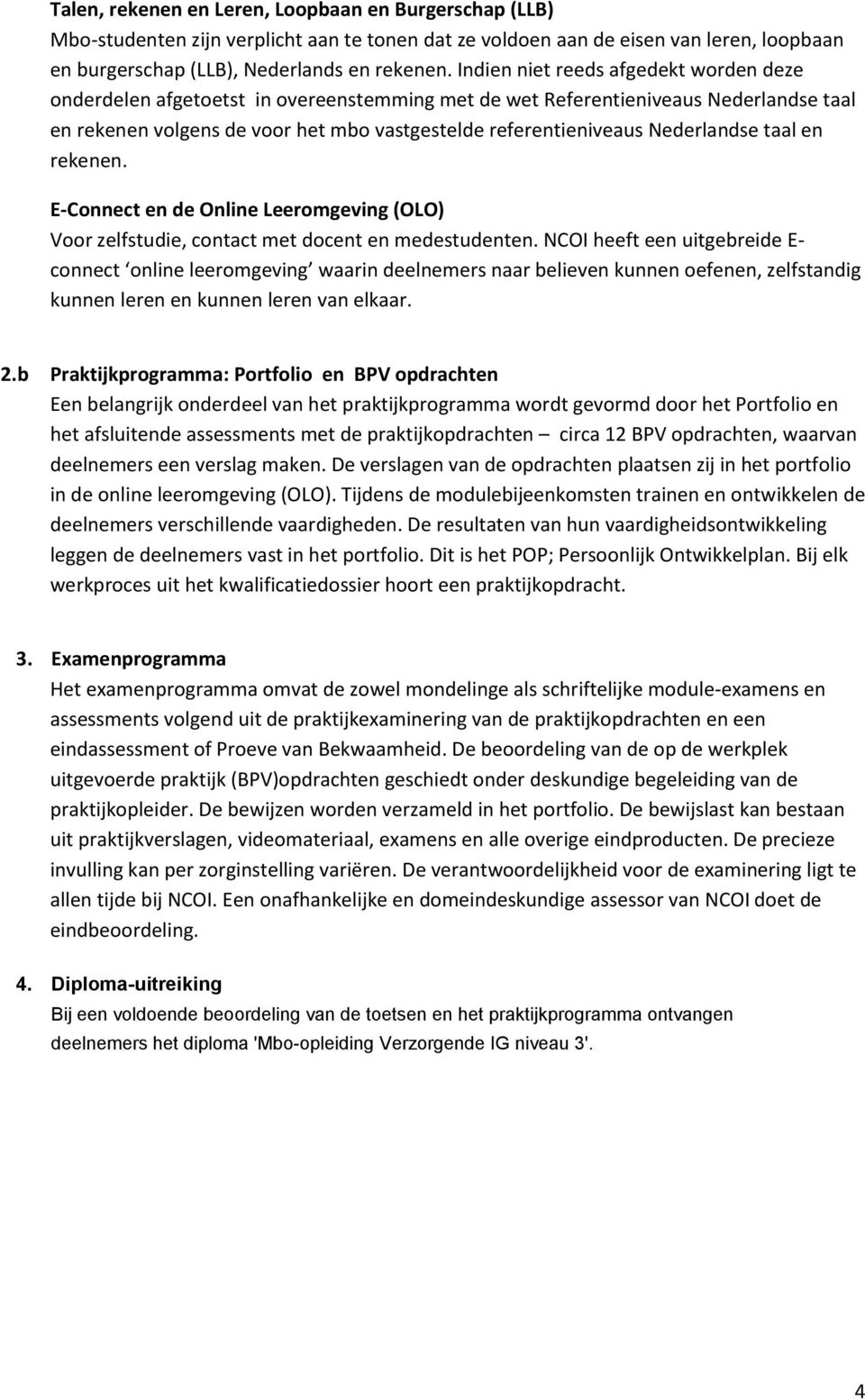 Nederlandse taal en rekenen. E-Connect en de Online Leeromgeving (OLO) Voor zelfstudie, contact met docent en medestudenten.