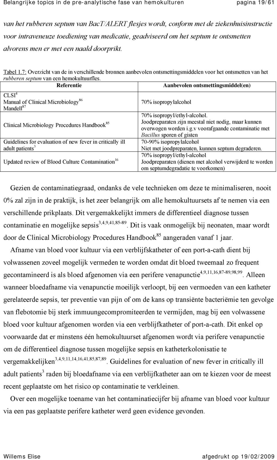 7: Overzicht van de in verschillende bronnen aanbevolen ontsmettingsmiddelen voor het ontsmetten van het rubberen septum van een hemokultuurfles.