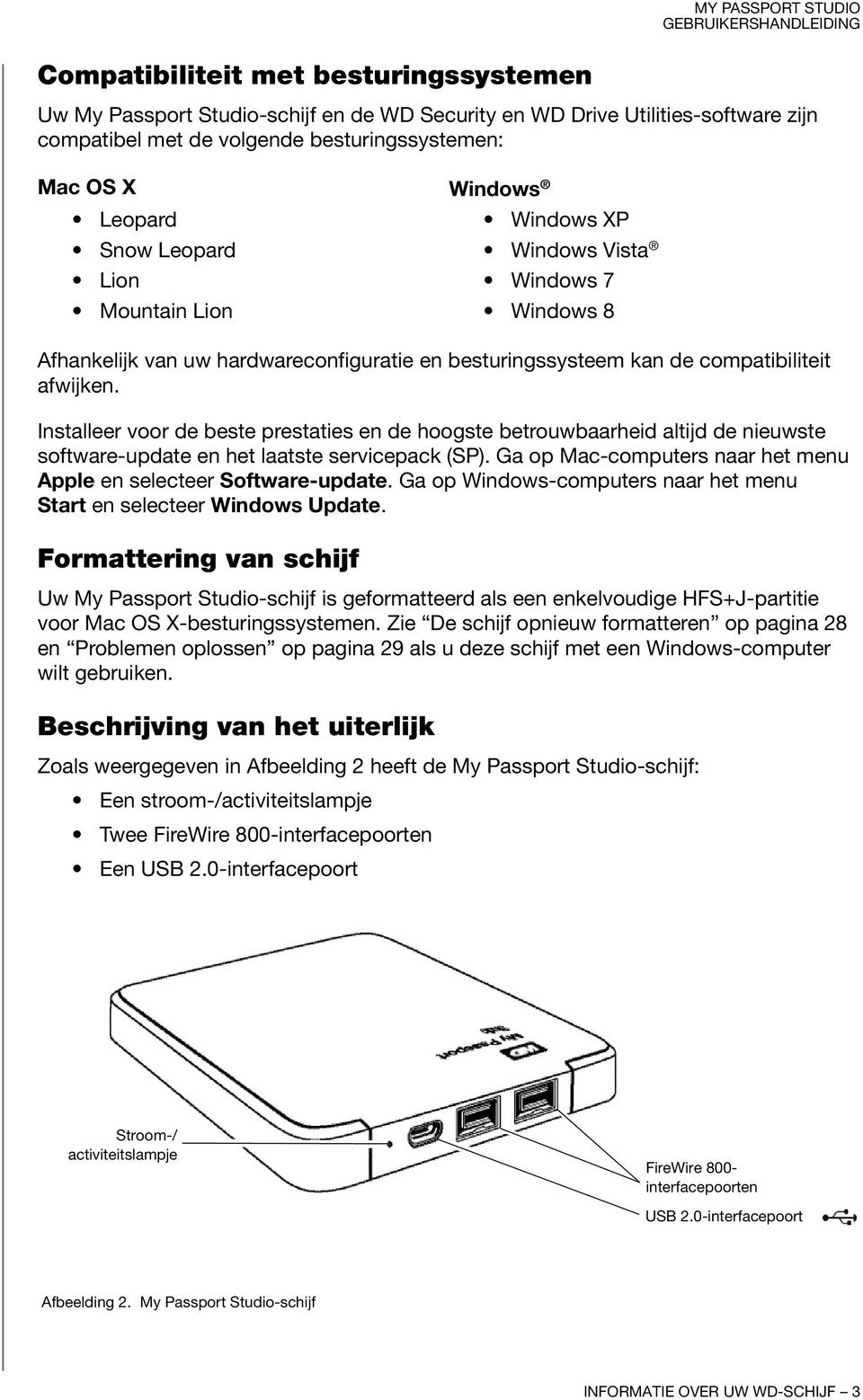 Installeer voor de beste prestaties en de hoogste betrouwbaarheid altijd de nieuwste software-update en het laatste servicepack (SP).