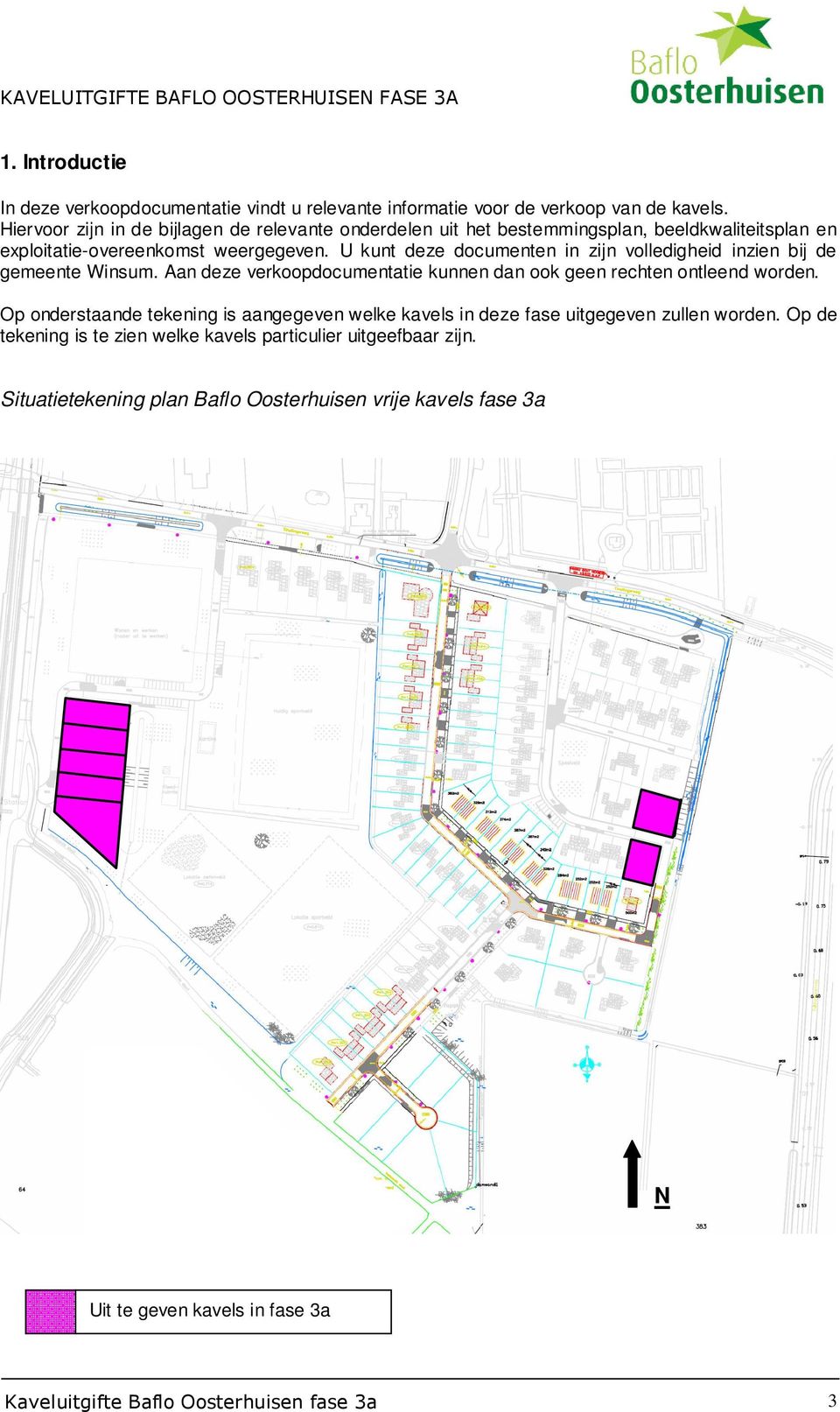 U kunt deze documenten in zijn volledigheid inzien bij de gemeente Winsum. Aan deze verkoopdocumentatie kunnen dan ook geen rechten ontleend worden.