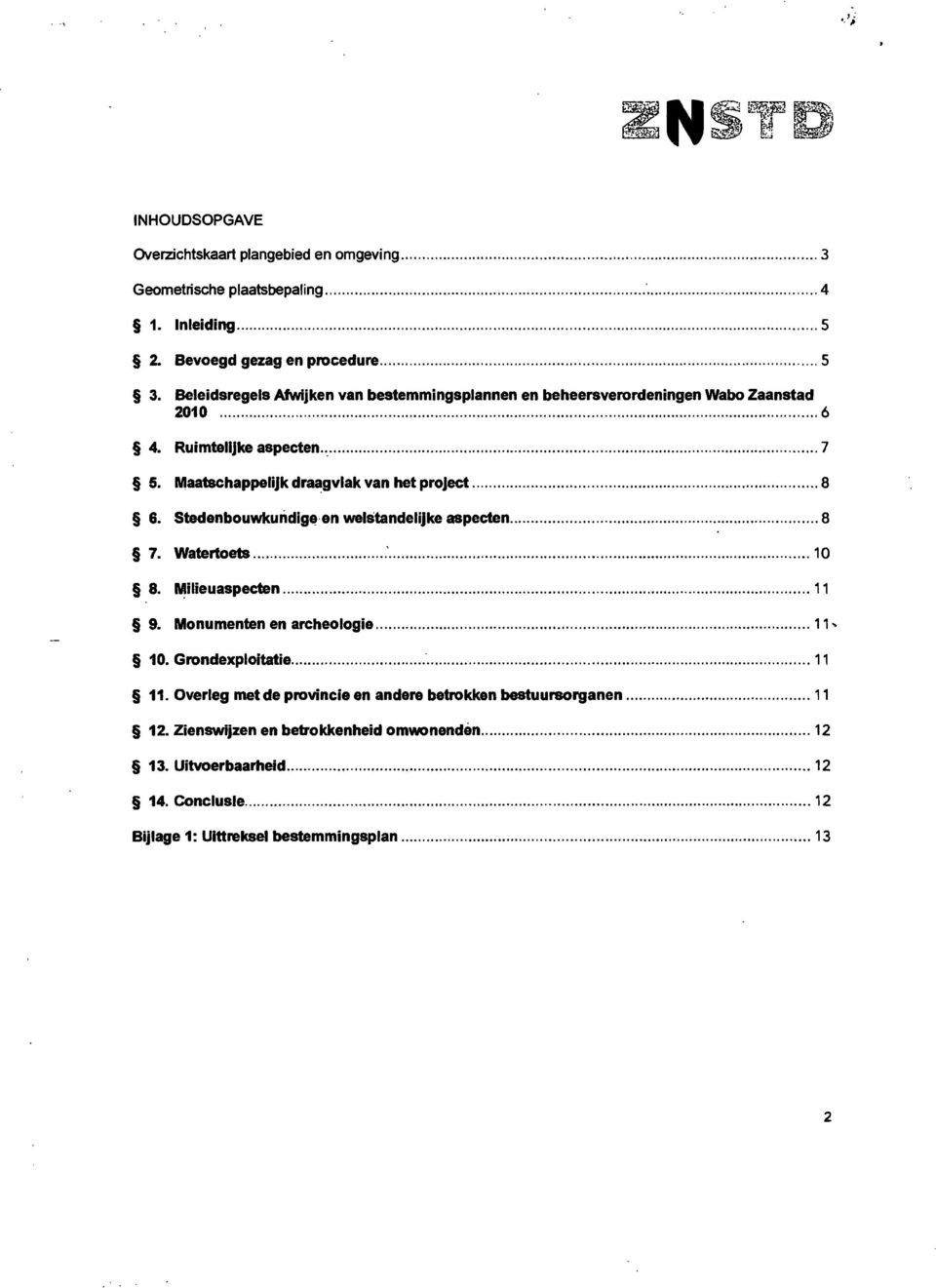 Maatschappelijk draagvlak van het project 8 6. Stedenbouwkundige en welstandelijke aspecten 8 7. Watertoets 10 8. Milieuaspecten 11 9.