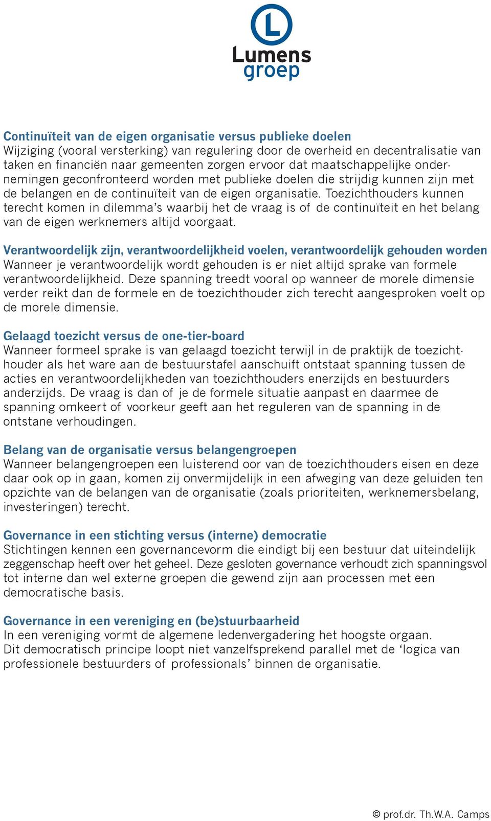 Toezichthouders kunnen terecht komen in dilemma s waarbij het de vraag is of de continuïteit en het belang van de eigen werknemers altijd voorgaat.