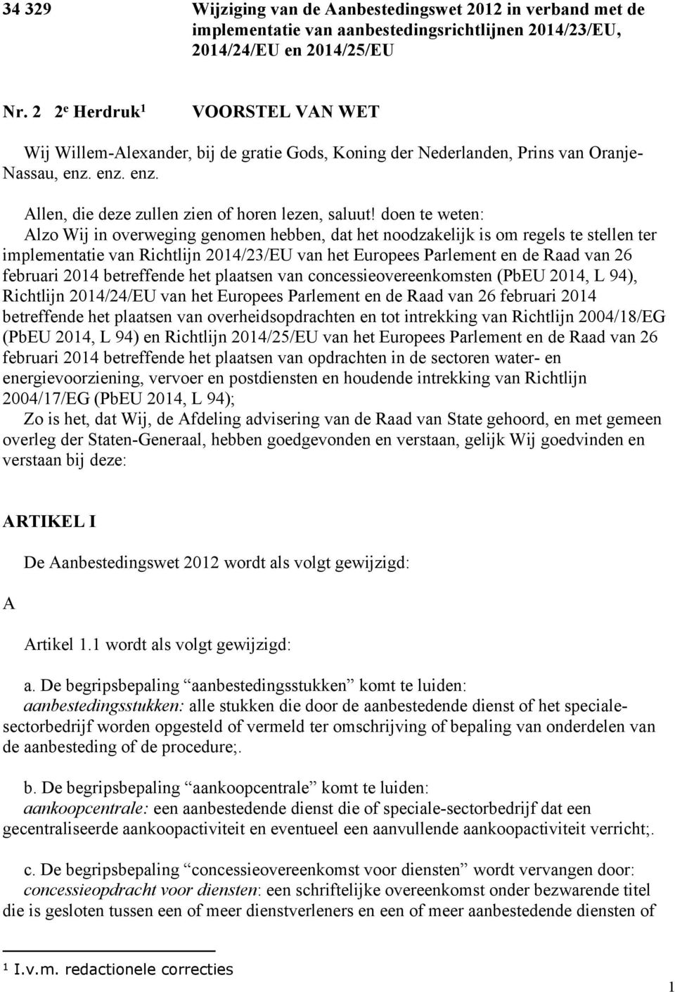 doen te weten: Alzo Wij in overweging genomen hebben, dat het noodzakelijk is om regels te stellen ter implementatie van Richtlijn 2014/23/EU van het Europees Parlement en de Raad van 26 februari