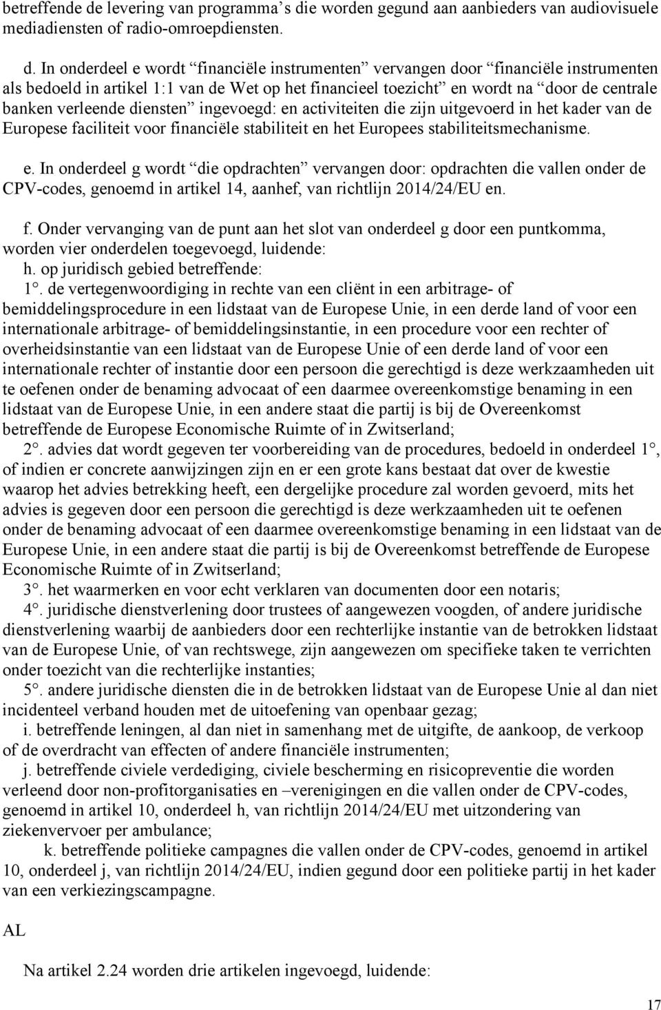 e worden gegund aan aanbieders van audiovisuele mediadiensten of radio-omroepdiensten. d.