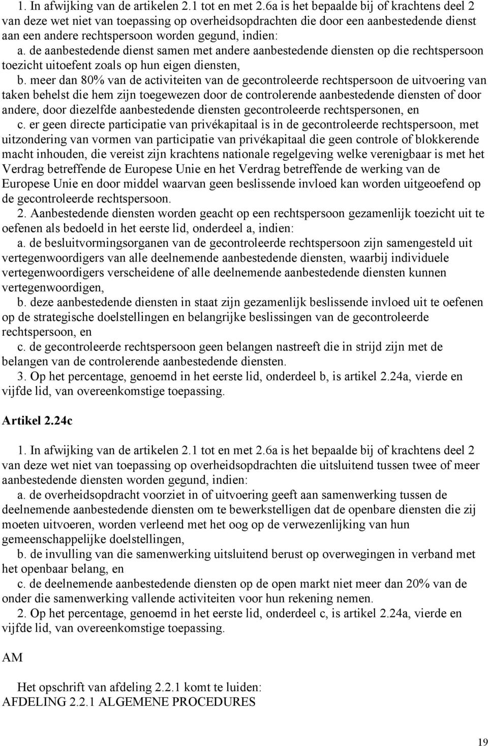 de aanbestedende dienst samen met andere aanbestedende diensten op die rechtspersoon toezicht uitoefent zoals op hun eigen diensten, b.