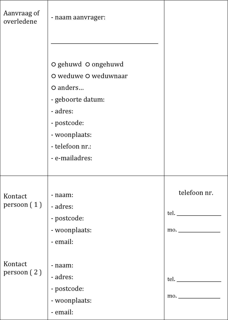 : - e-mailadres: Kontact persoon ( 1 ) - naam: - adres: - postcode: - woonplaats: -