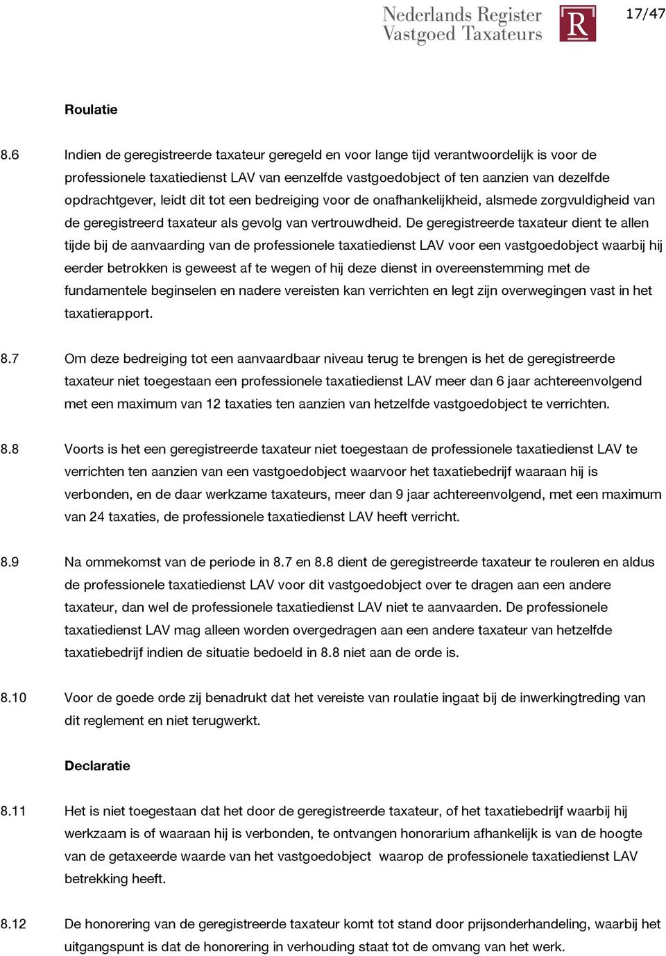 leidt dit tot een bedreiging voor de onafhankelijkheid, alsmede zorgvuldigheid van de geregistreerd taxateur als gevolg van vertrouwdheid.