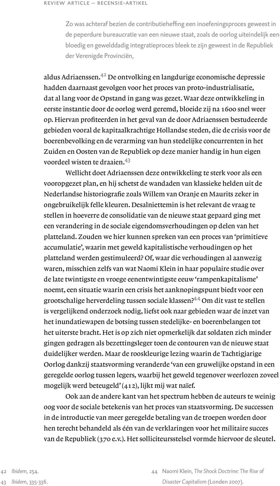 42 De ontvolking en langdurige economische depressie hadden daarnaast gevolgen voor het proces van proto-industrialisatie, dat al lang voor de Opstand in gang was gezet.