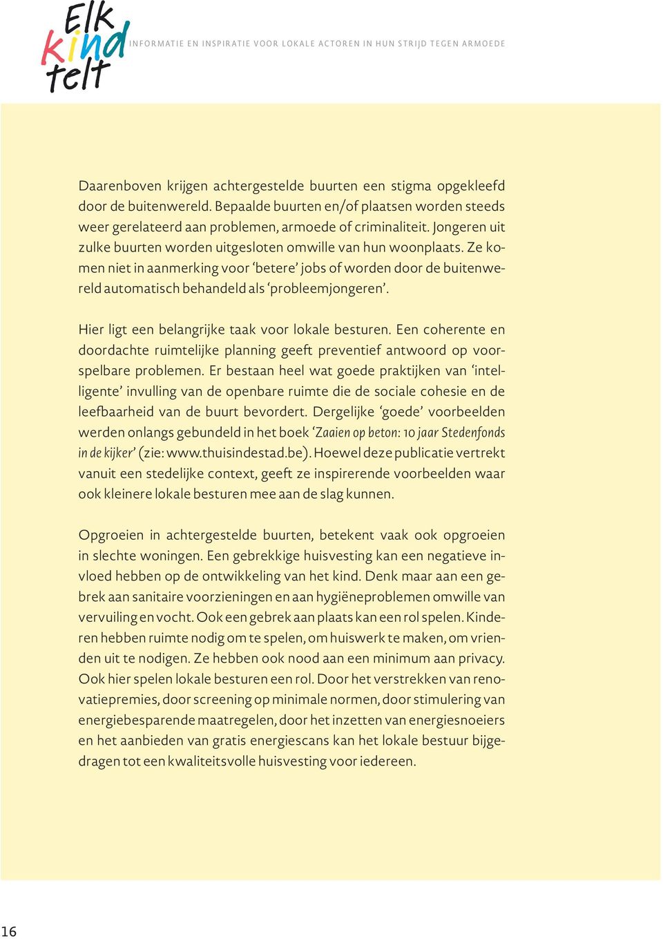 Ze komen niet in aanmerking voor betere jobs of worden door de buitenwereld automatisch behandeld als probleemjongeren. Hier ligt een belangrijke taak voor lokale besturen.