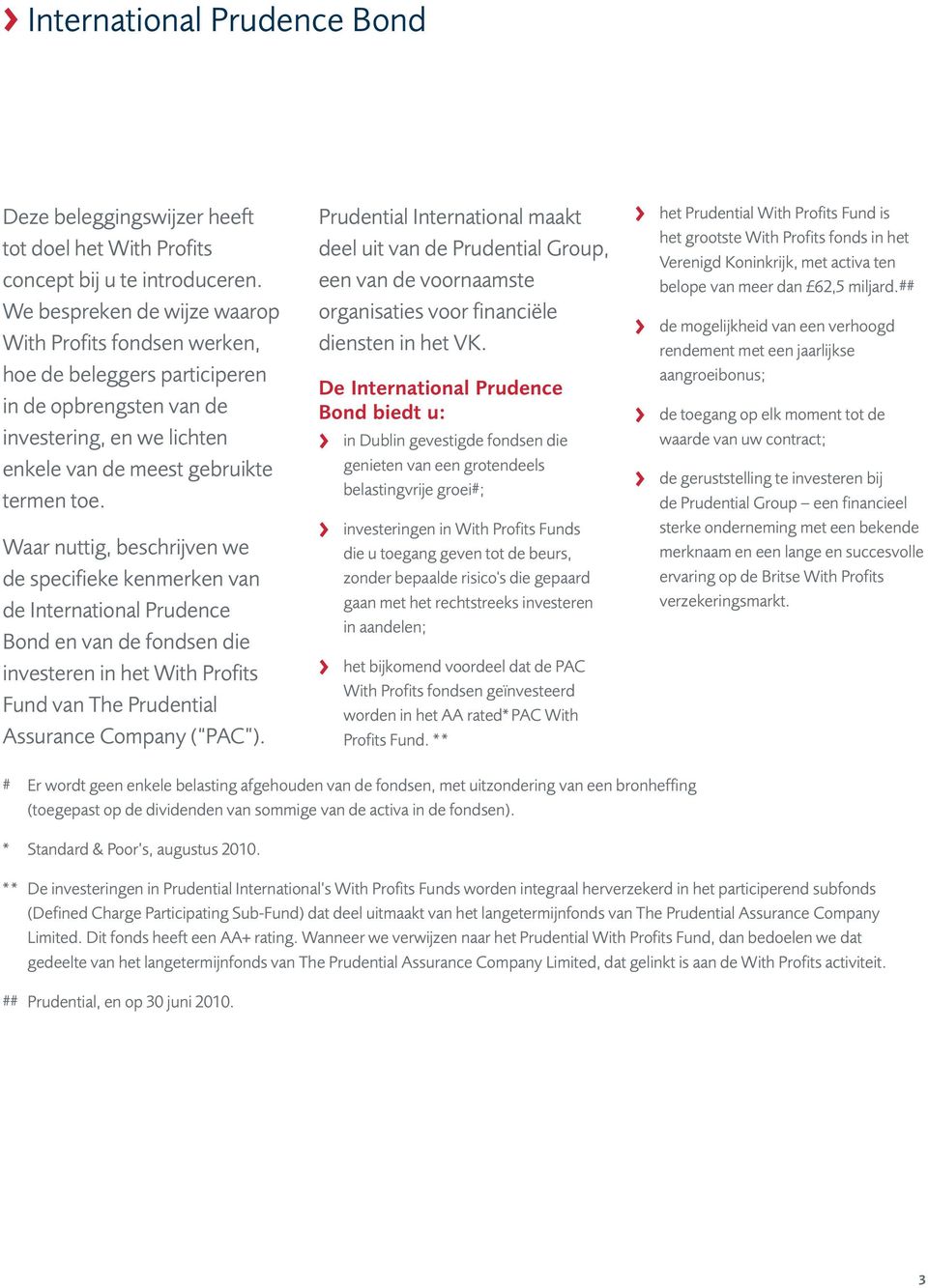 Waar nuttig, beschrijven we de specifieke kenmerken van de International Prudence Bond en van de fondsen die investeren in het With Profits Fund van The Prudential Assurance Company ( PAC ).