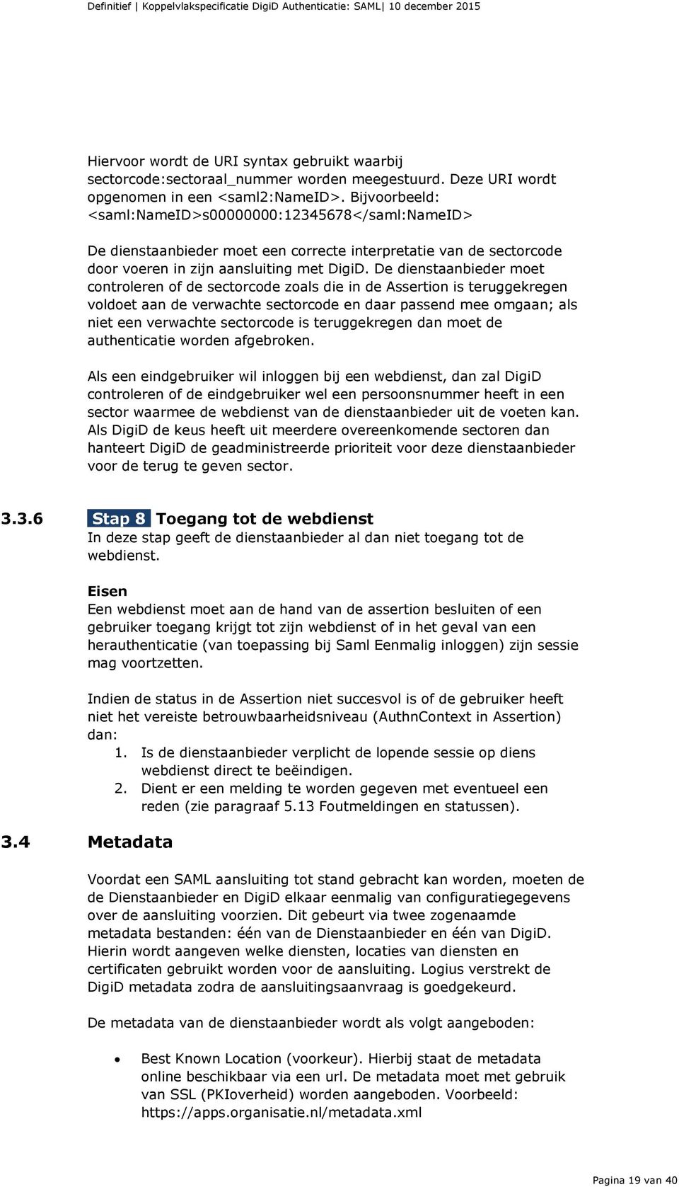 De dienstaanbieder moet controleren of de sectorcode zoals die in de Assertion is teruggekregen voldoet aan de verwachte sectorcode en daar passend mee omgaan; als niet een verwachte sectorcode is