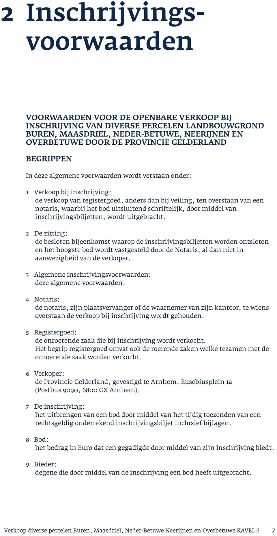 uitsluitend schriftelijk, door middel van inschrijvingsbiljetten, wordt uitgebracht.