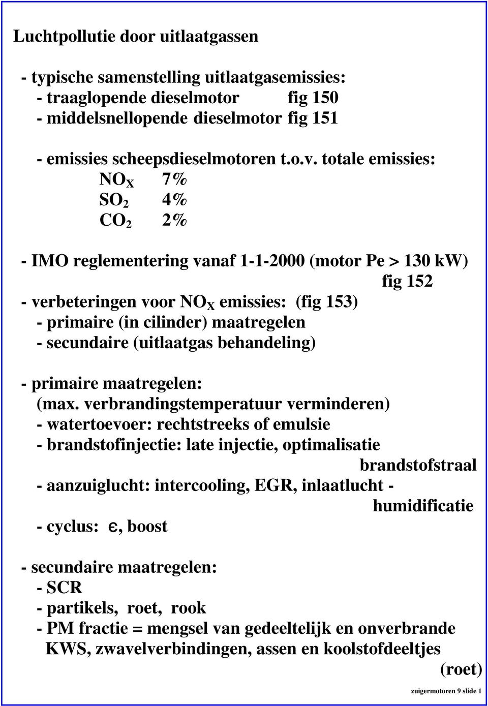 secundaire (uitlaatgas behandeling) - primaire maatregelen: (max.