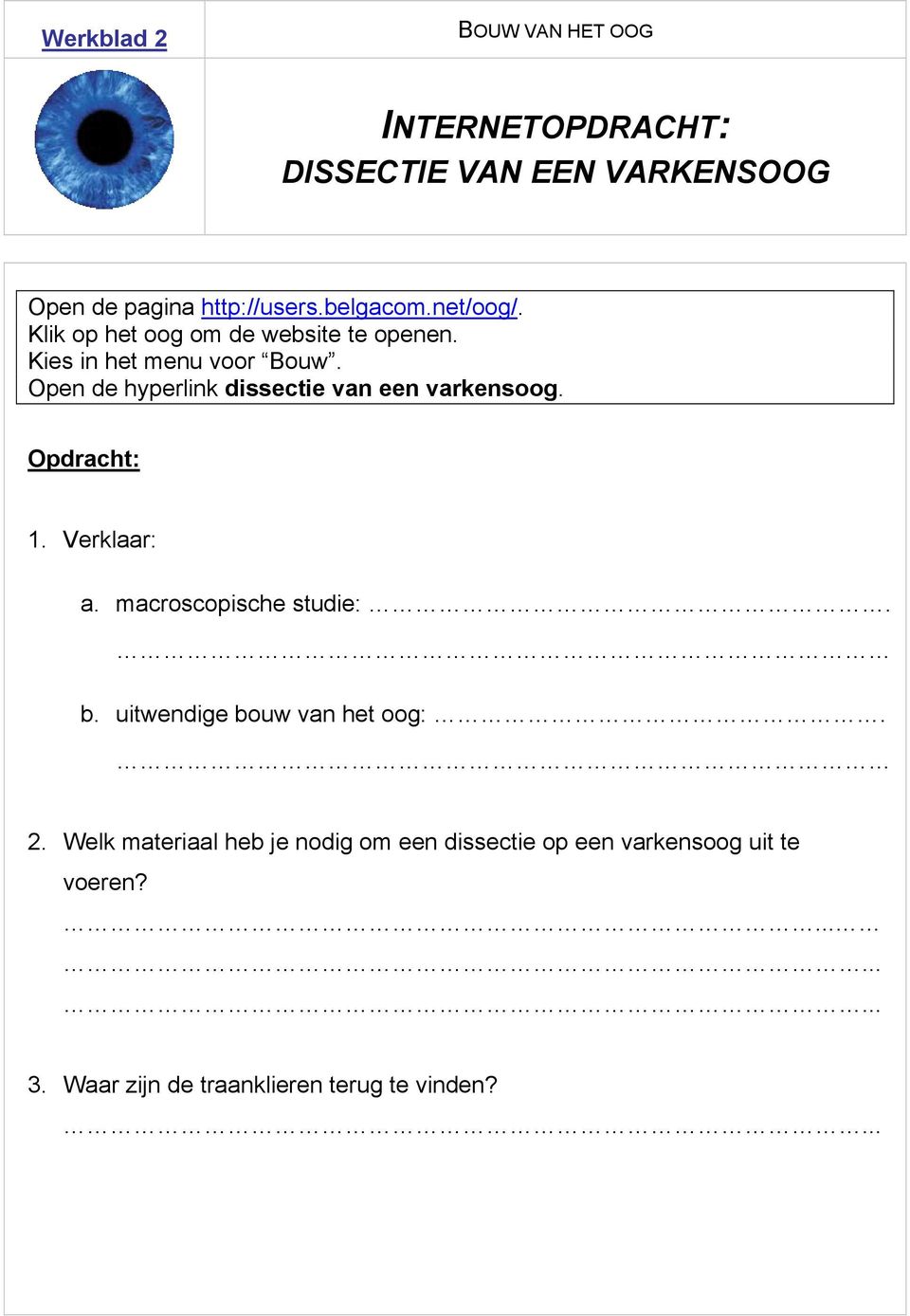 Open de hyperlink dissectie van een varkensoog. Opdracht: 1. Verklaar: a. macroscopische studie:. b.