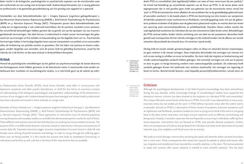 Imagery Exposure (cognitieve gedragstherapie) 2. Eye-Movement Desensitization Reprocessing (EMDR) 3. Brief Eclectic Psychotherapy for Psychotrauma (BEPP) en 4. Narrative Exposure Therapy (NET).