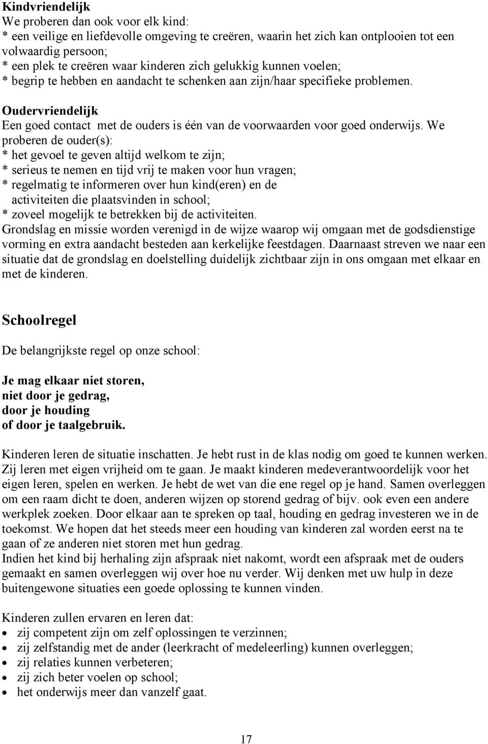 Oudervriendelijk Een goed contact met de ouders is één van de voorwaarden voor goed onderwijs.