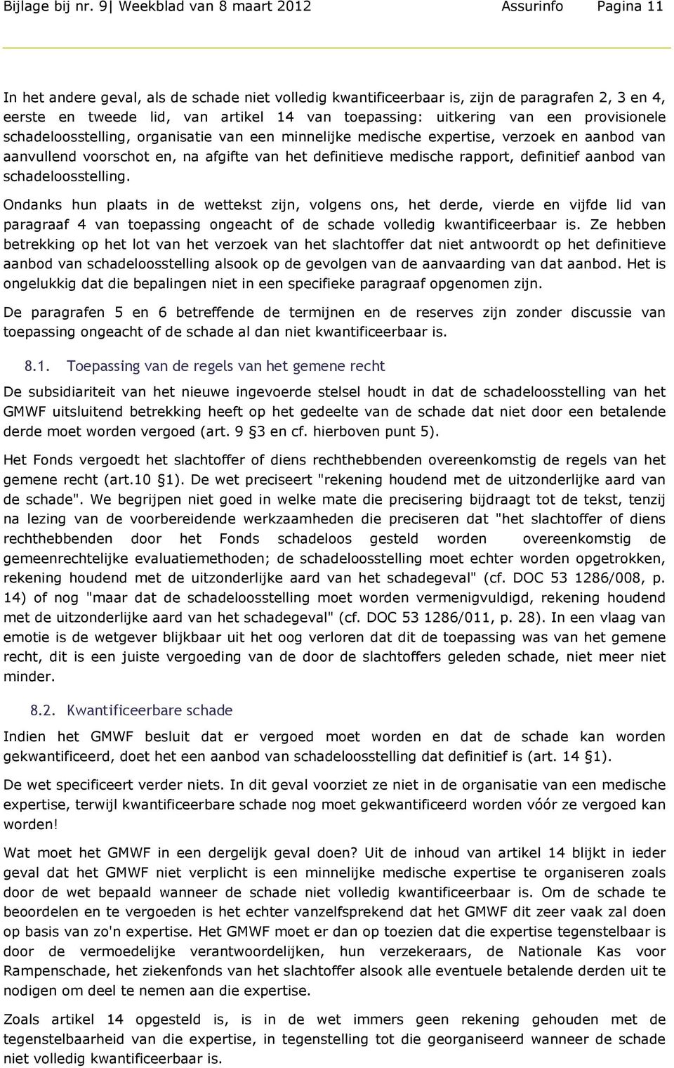 toepassing: uitkering van een provisionele schadeloosstelling, organisatie van een minnelijke medische expertise, verzoek en aanbod van aanvullend voorschot en, na afgifte van het definitieve