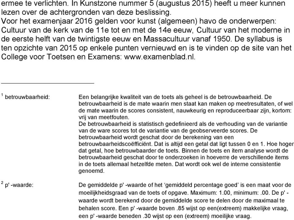 Massacultuur vanaf 1950. De syllabus is ten opzichte van 2015 op enkele punten vernieuwd en is te vinden op de site van het College voor Toetsen en Examens: www.examenblad.nl.