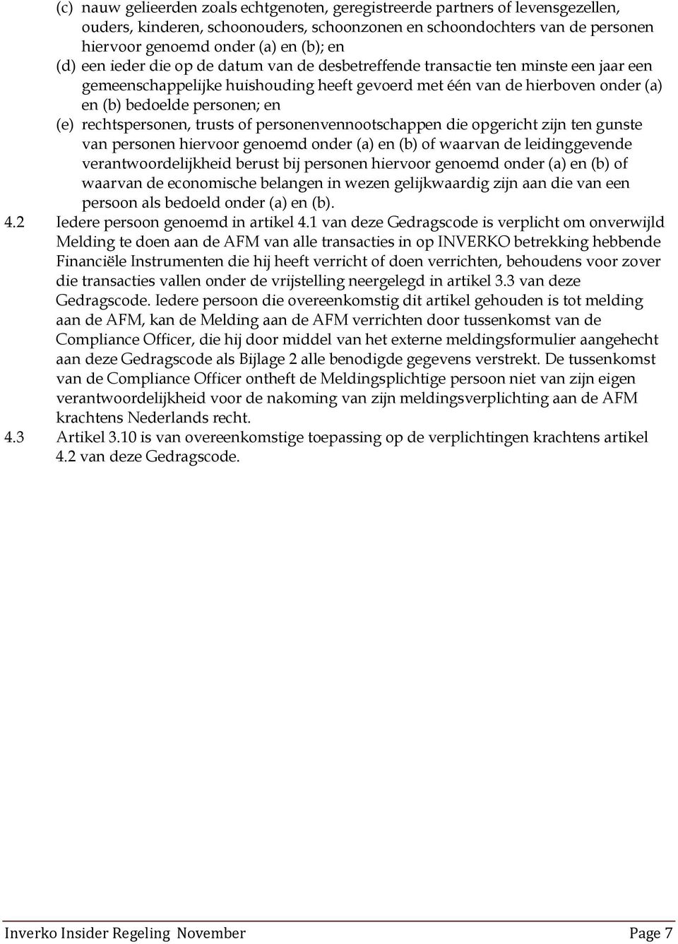 rechtspersonen, trusts of personenvennootschappen die opgericht zijn ten gunste van personen hiervoor genoemd onder (a) en (b) of waarvan de leidinggevende verantwoordelijkheid berust bij personen