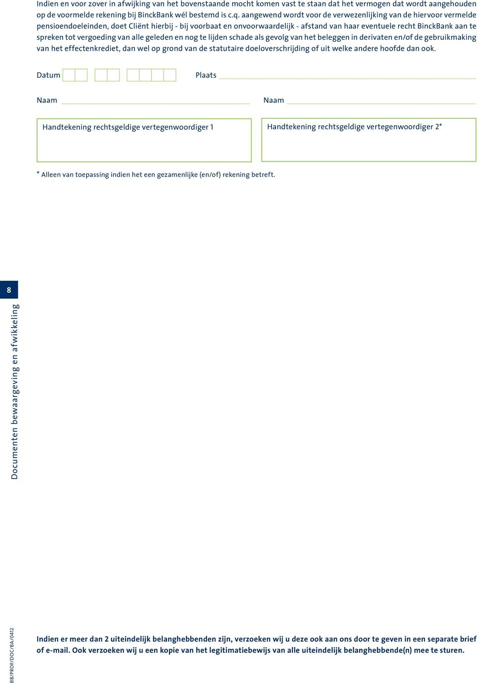 tot vergoeding van alle geleden en nog te lijden schade als gevolg van het beleggen in derivaten en/of de gebruikmaking van het effectenkrediet, dan wel op grond van de statutaire doeloverschrijding