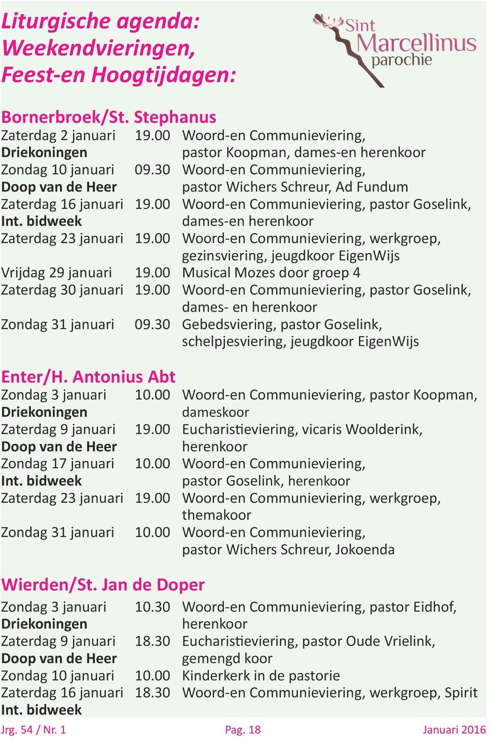 30 Woord-en Communieviering, Doop van de Heer pastor Wichers Schreur, Ad Fundum Zaterdag 16 januari 19.00 Woord-en Communieviering, pastor Goselink, Int.